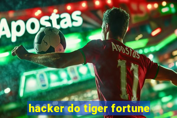 hacker do tiger fortune