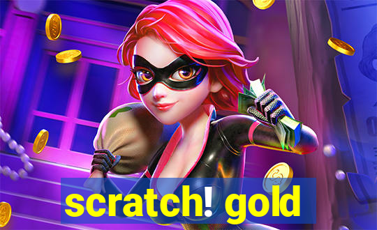 scratch! gold