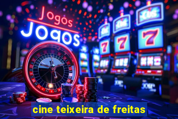 cine teixeira de freitas