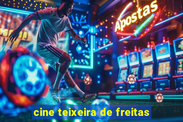 cine teixeira de freitas