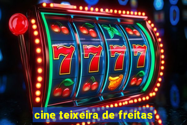 cine teixeira de freitas