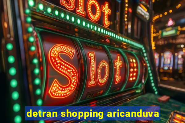 detran shopping aricanduva