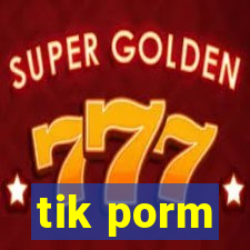 tik porm