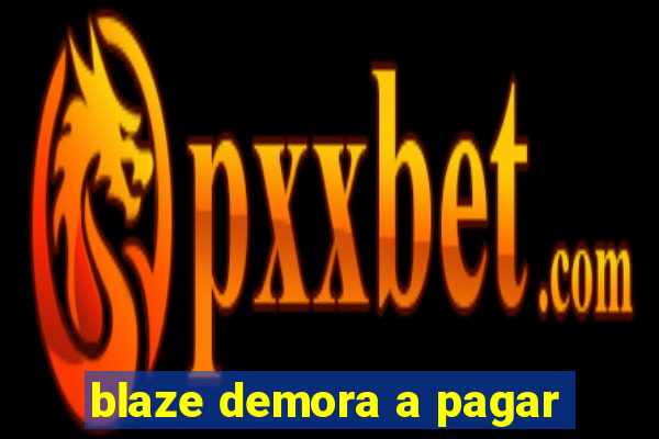 blaze demora a pagar