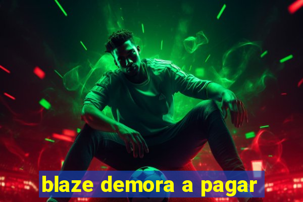 blaze demora a pagar