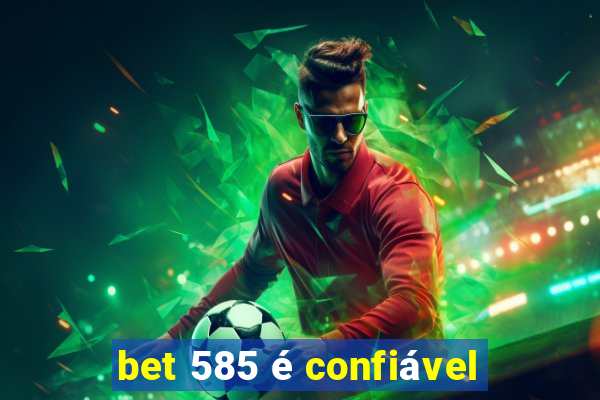 bet 585 é confiável