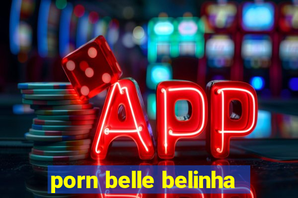 porn belle belinha