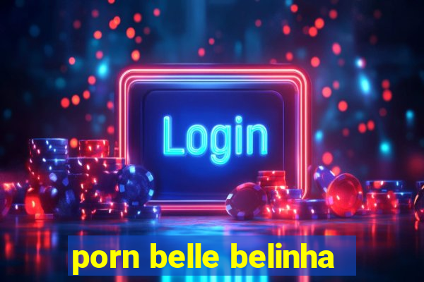 porn belle belinha