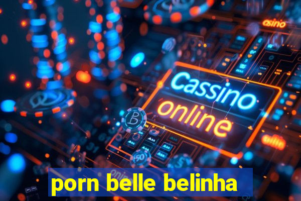 porn belle belinha