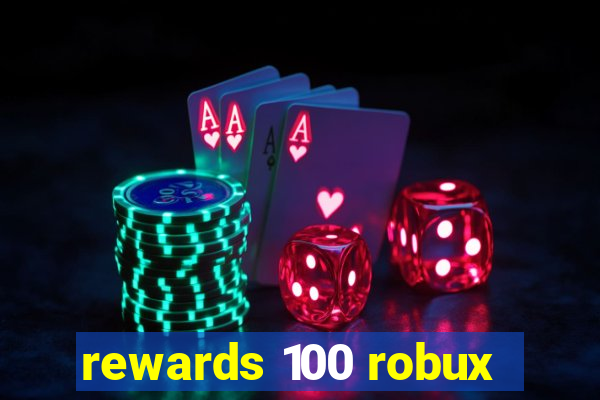 rewards 100 robux