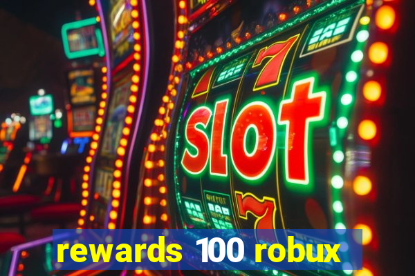 rewards 100 robux