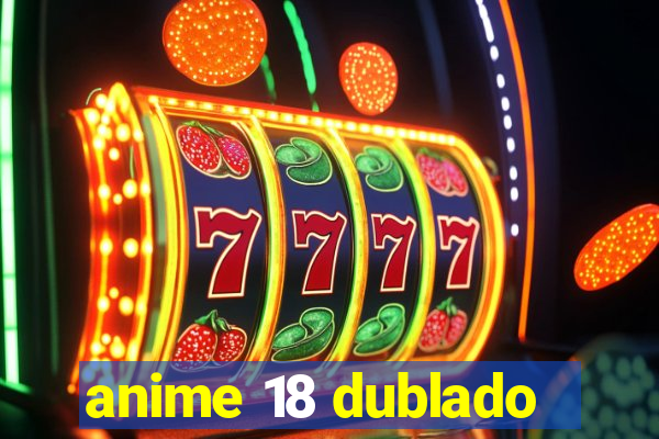 anime 18 dublado