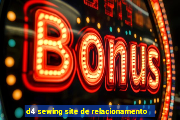 d4 sewing site de relacionamento