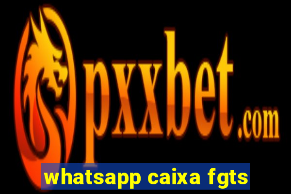 whatsapp caixa fgts