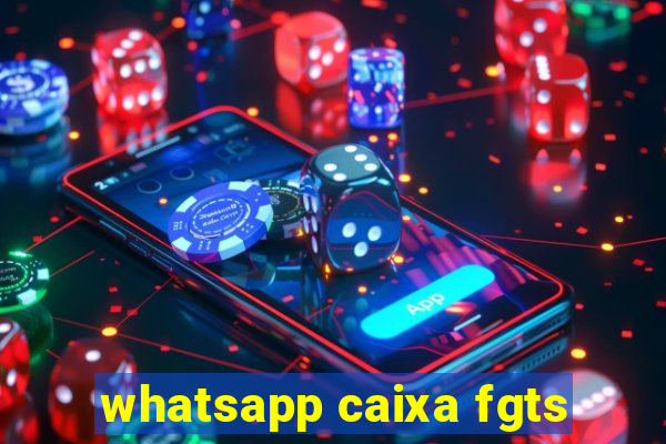 whatsapp caixa fgts