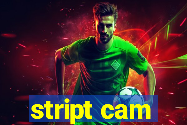 stript cam