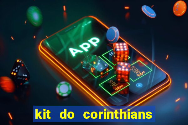 kit do corinthians dls 22