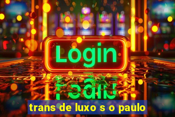 trans de luxo s o paulo