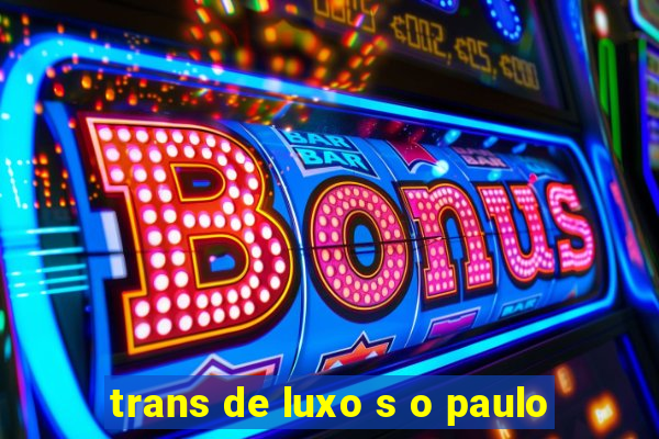 trans de luxo s o paulo