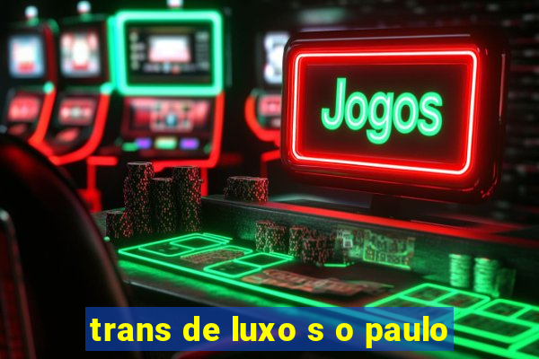 trans de luxo s o paulo