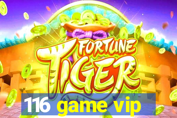 116 game vip