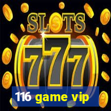 116 game vip