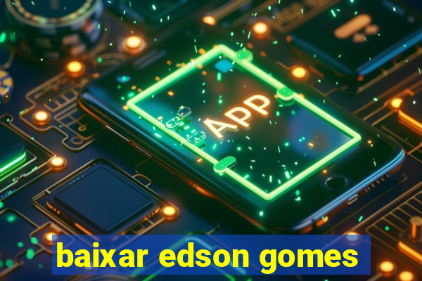 baixar edson gomes