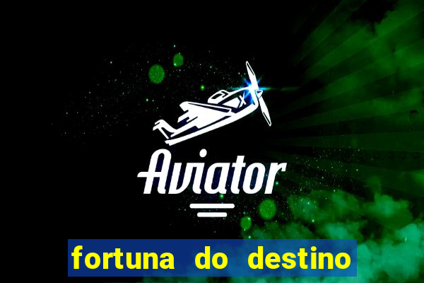 fortuna do destino fortuna do dentinho