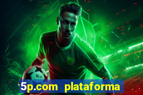 5p.com plataforma de jogos