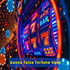 banca falsa fortune tiger