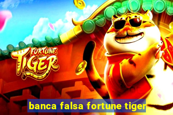 banca falsa fortune tiger