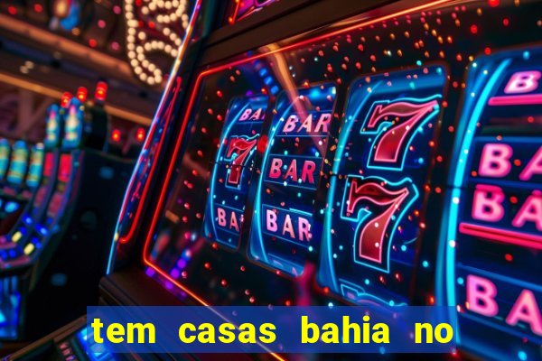 tem casas bahia no park shopping campo grande