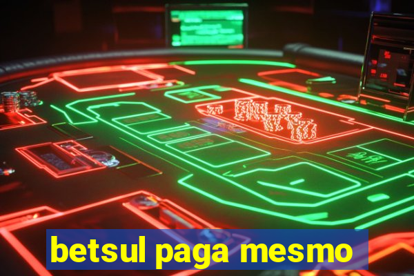 betsul paga mesmo