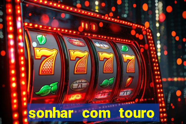 sonhar com touro bravo no mundo espiritual