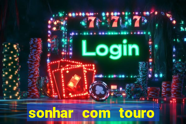 sonhar com touro bravo no mundo espiritual