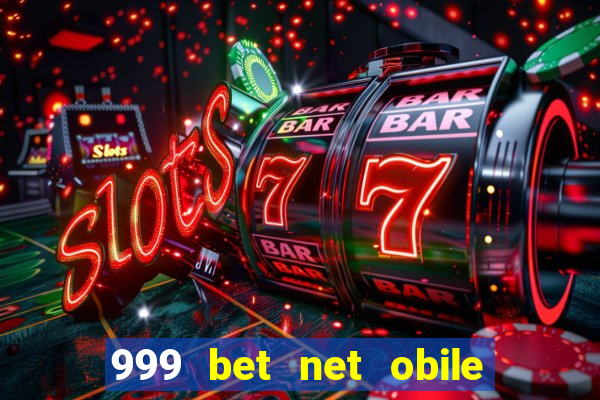 999 bet net obile conferir bilete