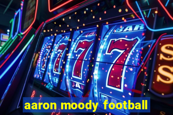 aaron moody football