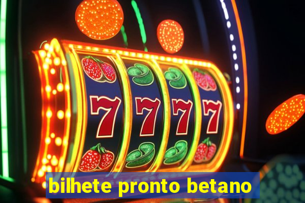 bilhete pronto betano