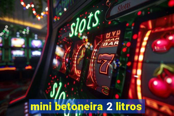 mini betoneira 2 litros