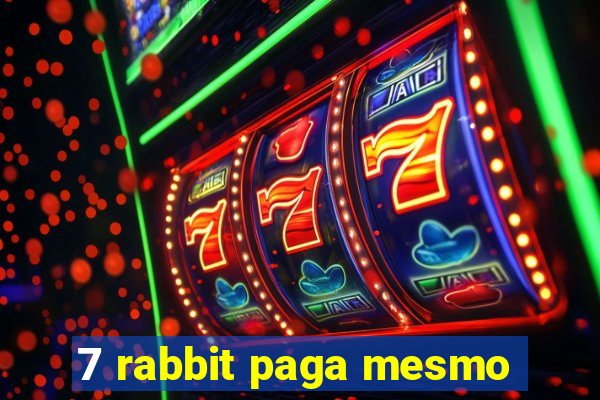 7 rabbit paga mesmo