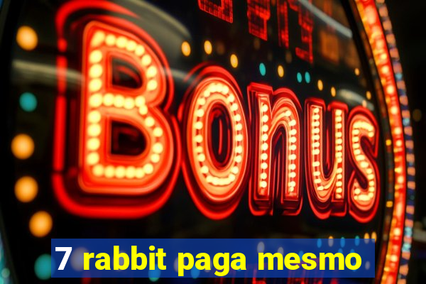 7 rabbit paga mesmo