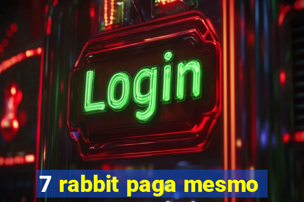 7 rabbit paga mesmo