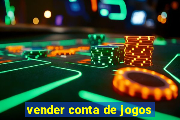 vender conta de jogos