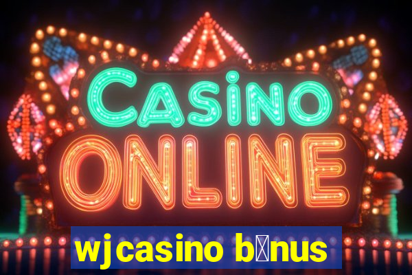 wjcasino b么nus