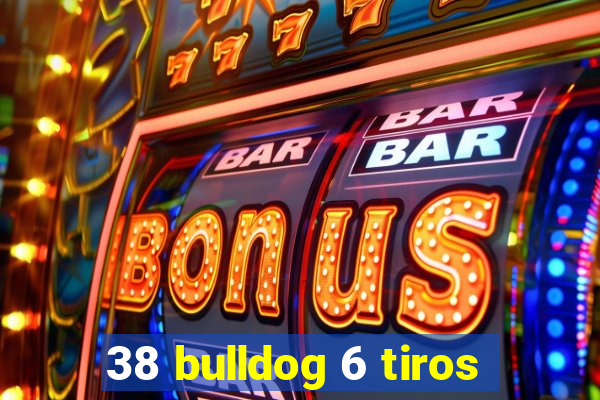 38 bulldog 6 tiros