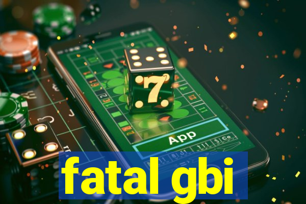 fatal gbi