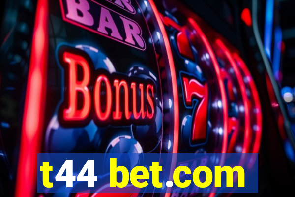 t44 bet.com