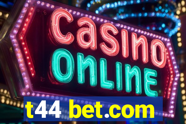 t44 bet.com