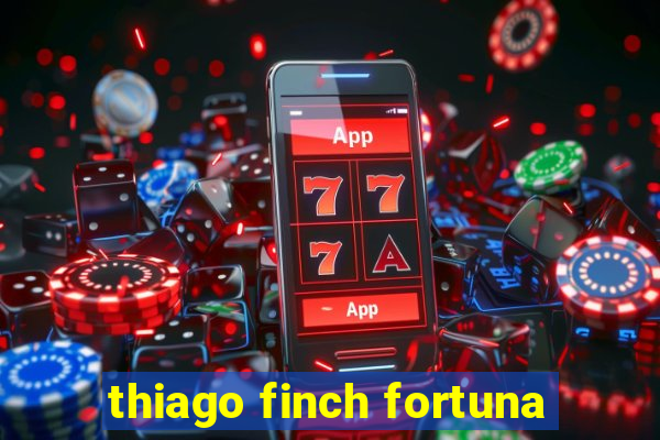 thiago finch fortuna