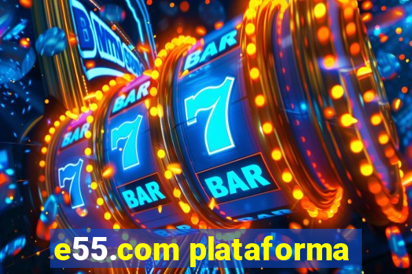 e55.com plataforma